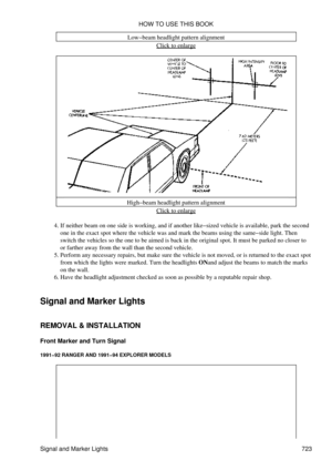 Page 717Low-beam headlight pattern alignment
Click to enlarge
High-beam headlight pattern alignment Click to enlarge
If neither beam on one side is working, and if another like-sized vehicle is available, park the second
one in the exact spot where the vehicle was and mark the beams using the same-side light. Then
switch the vehicles so the one to be aimed is back in the original spot. It must be parked no closer to
or farther away from the wall than the second vehicle.
4. 
Perform any necessary repairs, but...