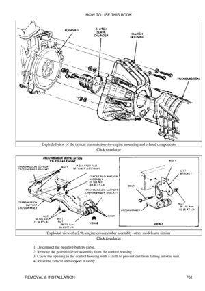 Page 751Exploded view of the typical transmission-to-engine mounting and related components
Click to enlarge
Exploded view of a 2.9L engine crossmember assembly-other models are similar Click to enlarge
Disconnect the negative battery cable.
1. 
Remove the gearshift lever assembly from the control housing.
2. 
Cover the opening in the control housing with a cloth to prevent dirt from falling into the unit.
3. 
Raise the vehicle and support it safely.
4.  HOW TO USE THIS BOOK
REMOVAL & INSTALLATION 761 