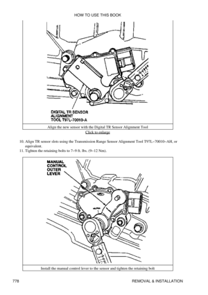 Page 767Align the new sensor with the Digital TR Sensor Alignment Tool
Click to enlarge
Align TR sensor slots using the Transmission Range Sensor Alignment Tool T97L-70010-AH, or
equivalent.
10. 
Tighten the retaining bolts to 7-9 ft. lbs. (9-12 Nm).
11. 
Install the manual control lever to the sensor and tighten the retaining bolt HOW TO USE THIS BOOK
778 REMOVAL & INSTALLATION 