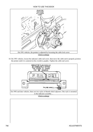 Page 779On 1991 vehicles, the pointer is adjusted by loosening the cable lock screw
Click to enlarge
On 1991 vehicles, loosen the indicator cable end screw, then move the cable end to properly position
the pointer until it is centered on the overdrive graphic. Tighten the cable end screw.
10. 
On 1992 and later vehicles, there are two styles of thumb wheel adjusters. One style is mounted to the indicator assembly ...
Click to enlarge
HOW TO USE THIS BOOK
790 ADJUSTMENTS 