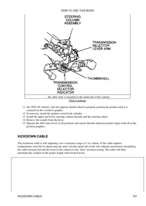 Page 780... the other style is mounted to the underside of the column
Click to enlarge
On 1992-99 vehicles, turn the adjuster thumb wheel to properly position the pointer until it is
centered on the overdrive graphic.
11. 
If removed, install the ignition switch lock cylinder.
12. 
Install the upper and lower steering column shrouds and the steering wheel.
13. 
Remove the weight from the lever.
14. 
Operate the shift select lever in all positions and ensure that the indicator pointer aligns with all of the...