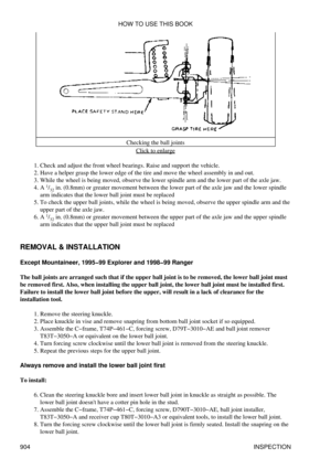 Page 889Checking the ball joints
Click to enlarge
Check and adjust the front wheel bearings. Raise and support the vehicle.
1. 
Have a helper grasp the lower edge of the tire and move the wheel assembly in and out.
2. 
While the wheel is being moved, observe the lower spindle arm and the lower part of the axle jaw.
3. 
A 1
/32  in. (0.8mm) or greater movement between the lower part of the axle jaw and the lower spindle
arm indicates that the lower ball joint must be replaced
4. 
To check the upper ball joints,...