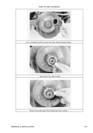 Page 902Use a 4 pronged socket to loosen the outer wheel bearing locknut ...
... then remove the outer locknut
Remove the lockwasher from behind the outer locknut ... HOW TO USE THIS BOOK
REMOVAL & INSTALLATION 917 