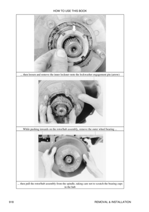 Page 903... then loosen and remove the inner locknut-note the lockwasher engagement pin (arrow)
While pushing inwards on the rotor/hub assembly, remove the outer wheel bearing ...
... then pull the rotor/hub assembly from the spindle, taking care not to scratch the bearing cups in the hub
HOW TO USE THIS BOOK
918 REMOVAL & INSTALLATION 