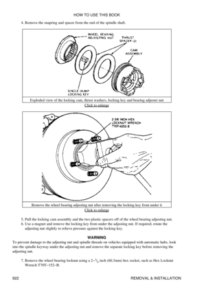 Page 907Remove the snapring and spacer from the end of the spindle shaft.
4. 
Exploded view of the locking cam, thrust washers, locking key and bearing adjuster nut Click to enlarge
Remove the wheel bearing adjusting nut after removing the locking key from under it Click to enlarge
Pull the locking cam assembly and the two plastic spacers off of the wheel bearing adjusting nut.
5. 
Use a magnet and remove the locking key from under the adjusting nut. If required, rotate the
adjusting nut slightly to relieve...