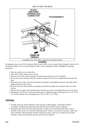 Page 920Assembled view of the ARC suspension rear shock absorber
WARNING
If equipped, always turn off the Automatic Ride Control (ARC) service switch before lifting the vehicle off of
the ground. Failure to do so could damage the ARC system components. Refer to Section 1 for jacking
procedures.
Place the vehicle in two wheel drive.
1. 
Turn off the ARC control service switch.
2. 
Raise the rear of the vehicle and place the jackstands under the rear axle assembly.
3. 
Pry the rear shock absorber electrical...