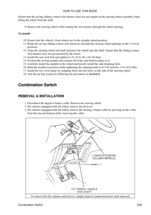 Page 929
Ensure that the air bag sliding contact wire harness does not get caught on the steering wheel assembly when
lifting the wheel from the shaft.
Remove the steering wheel while routing the wire harness through the wheel opening.
9. 
To install: Ensure that the vehicles front wheels are in the straight-ahead position.
10. 
Route the air bag sliding contact wire harnesses through the steering wheel opening (at the 3 oclock
position).
11. 
Align the steering wheel and shaft and press the wheel onto the...