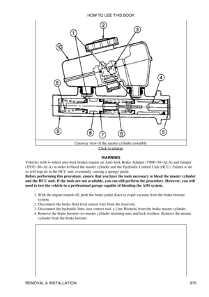 Page 957Cutaway view of the master cylinder assembly
Click to enlarge
WARNING
Vehicles with 4-wheel anti-lock brakes require an Anti-lock Brake Adapter (T90P-50-ALA) and Jumper
(T93T-50-ALA) in order to bleed the master cylinder and the Hydraulic Control Unit (HCU). Failure to do
so will trap air in the HCU unit, eventually causing a spongy pedal.
Before performing this procedure, ensure that you have the tools necessary to bleed the master cylinder
and the HCU unit. If the tools are not available, you can still...