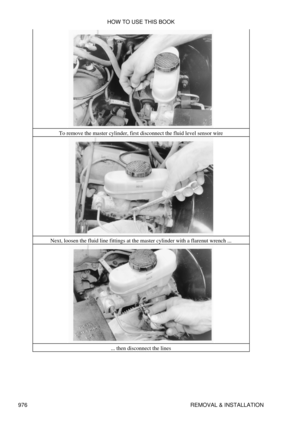 Page 958To remove the master cylinder, first disconnect the fluid level sensor wire
Next, loosen the fluid line fittings at the master cylinder with a flarenut wrench ... ... then disconnect the lines
HOW TO USE THIS BOOK
976 REMOVAL & INSTALLATION 