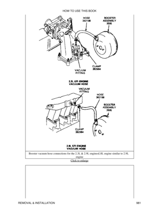 Page 963Booster vacuum hose connections for the 2.3L & 2.9L engines£.0L engine similar to 2.9L
engine
Click to enlarge
HOW TO USE THIS BOOK
REMOVAL & INSTALLATION 981 