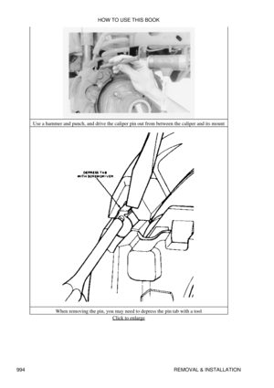 Page 975Use a hammer and punch, and drive the caliper pin out from between the caliper and its mount
When removing the pin, you may need to depress the pin tab with a tool Click to enlarge
HOW TO USE THIS BOOK
994 REMOVAL & INSTALLATION 