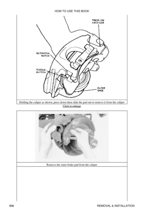 Page 977Holding the caliper as shown, press down then slide the pad out to remove it from the caliper
Click to enlarge
Remove the outer brake pad from the caliper HOW TO USE THIS BOOK
996 REMOVAL & INSTALLATION 