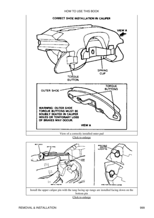 Page 980View of a correctly installed outer pad
Click to enlarge
Install the upper caliper pin with the tang facing up-tangs are installed facing down on the bottom pin
Click to enlarge
HOW TO USE THIS BOOK
REMOVAL & INSTALLATION 999 