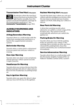 Page 110Transmission Tow/Haul (If Equipped)
Illuminates when the tow/haul
feature has been activated. If the
light flashes steadily, have the
system serviced immediately, damage to
the transmission could occur.  See
Automatic Transmission
 (page 182).
AUDIBLE WARNINGS AND
INDICATORS
Airbag Secondary Warning
Sounds if there is a malfunction with the
safety belt warning lamp and there is a
fault in the supplemental restraints
system.
Beltminder Warning
Sounds when a safety belt is unfastened
in an occupied seat...