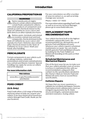 Page 14CALIFORNIA PROPOSITION 65
WARNINGS
Some constituents of engine
exhaust, certain vehicle components,
certain fluids contained in vehicles
and certain products of component wear
contain or emit chemicals known to the
State of California to cause cancer and
birth defects or other reproductive harm. Battery posts, terminals and related
accessories contain lead and lead
compounds, chemicals known to the
State of California to cause cancer and
reproductive harm. Batteries also contain
other chemicals known to...