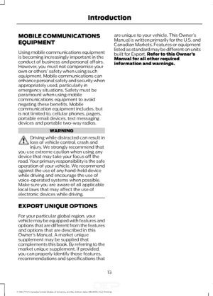 Page 16MOBILE COMMUNICATIONS
EQUIPMENT
Using mobile communications equipment
is becoming increasingly important in the
conduct of business and personal affairs.
However, you must not compromise your
own or others’
 safety when using such
equipment. Mobile communications can
enhance personal safety and security when
appropriately used, particularly in
emergency situations. Safety must be
paramount when using mobile
communications equipment to avoid
negating these benefits. Mobile
communication equipment...