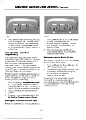 Page 1633.
Press and hold the function button you
want to program for 2 seconds, then
release. Repeat this step. Depending
on your brand of garage door opener,
you may need to repeat this sequence
a third time.
Gate Operator / Canadian
Programming
Canadian radio-frequency laws require
transmitter signals to  “time-out” (or quit)
after several seconds of transmission –
which may not be long enough for
HomeLink to pick up the signal during
programming. Similar to this Canadian law,
some U.S. gate operators are...