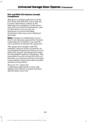 Page 164FCC and RSS-210 Industry Canada
Compliance
This device complies with Part 15 of the
FCC Rules and with RSS-210 of Industry
Canada. Operation is subject to the
following two conditions: (1) this device
may not cause harmful interference, and
(2) this device must accept any
interference received, including
interference that may cause undesired
operation.
Note:
Changes or modifications to your
device not expressly approved by the party
responsible for compliance can void the
user ’s authority to operate the...