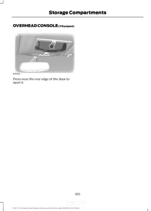 Page 168OVERHEAD CONSOLE (If Equipped)
Press near the rear edge of the door to
open it.
165
F-150 (TFC) Canada/United States of America, enUSA, Edition date: 08/2015, First Printing Storage CompartmentsE75193   