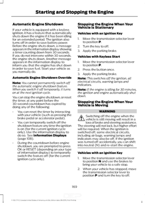 Page 172Automatic Engine Shutdown
If your vehicle is equipped with a keyless
ignition, it has a feature that automatically
shuts down the engine if it has been idling
for an extended period. The ignition also
turns off in order to save battery power.
Before the engine shuts down, a message
appears in the information display showing
a timer counting down from 30 seconds.
If you do not intervene within 30 seconds,
the engine shuts down. Another message
appears in the information display to
inform you that the...