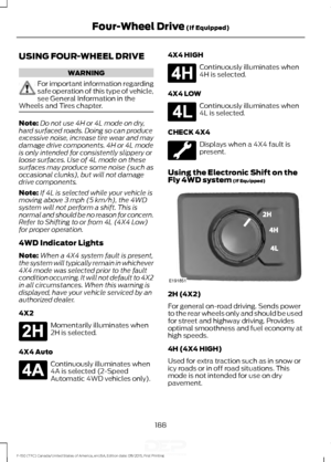 Page 191USING FOUR-WHEEL DRIVE
WARNING
For important information regarding
safe operation of this type of vehicle,
see General Information in the
Wheels and Tires chapter. Note:
Do not use 4H or 4L mode on dry,
hard surfaced roads. Doing so can produce
excessive noise, increase tire wear and may
damage drive components. 4H or 4L mode
is only intended for consistently slippery or
loose surfaces. Use of 4L mode on these
surfaces may produce some noise (such as
occasional clunks), but will not damage
drive...