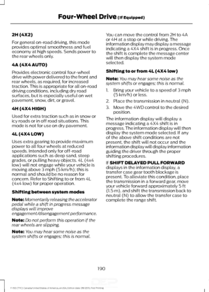 Page 1932H (4X2)
For general on-road driving, this mode
provides optimal smoothness and fuel
economy at high speeds. Sends power to
the rear wheels only.
4A (4X4 AUTO)
Provides electronic control four-wheel
drive with power delivered to the front and
rear wheels, as required, for increased
traction. This is appropriate for all on-road
driving conditions, including dry road
surfaces, but is especially useful on wet
pavement, snow, dirt, or gravel.
4H (4X4 HIGH)
Used for extra traction such as in snow or
icy roads...