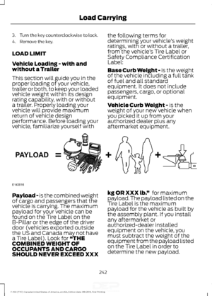 Page 2453. Turn the key counterclockwise to lock.
4. Remove the key.
LOAD LIMIT
Vehicle Loading - with and
without a Trailer
This section will guide you in the
proper loading of your vehicle,
trailer or both, to keep your loaded
vehicle weight within its design
rating capability, with or without
a trailer. Properly loading your
vehicle will provide maximum
return of vehicle design
performance. Before loading your
vehicle, familiarize yourself with
the following terms for
determining your vehicle
’s weight...