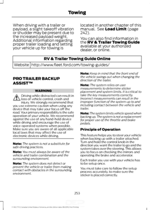 Page 256When driving with a trailer or
payload, a slight takeoff vibration
or shudder may be present due to
the increased payload weight.
Additional information regarding
proper trailer loading and setting
your vehicle up for towing is
located in another chapter of this
manual.  See Load Limit (page
242).
You can also find information in
the 
RV & Trailer Towing Guide
available at your authorized
dealer, or online. RV & Trailer Towing Guide Online
http://www.fleet.ford.com/towing-guides/
Website
PRO TRAILER...