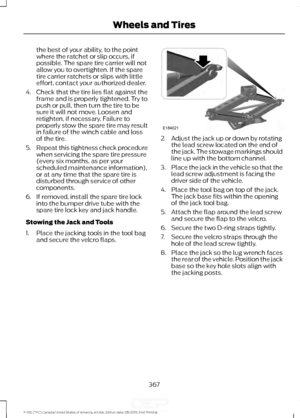 Page 370the best of your ability, to the point
where the ratchet or slip occurs, if
possible. The spare tire carrier will not
allow you to overtighten. If the spare
tire carrier ratchets or slips with little
effort, contact your authorized dealer.
4. Check that the tire lies flat against the frame and is properly tightened. Try to
push or pull, then turn the tire to be
sure it will not move. Loosen and
retighten, if necessary. Failure to
properly stow the spare tire may result
in failure of the winch cable and...