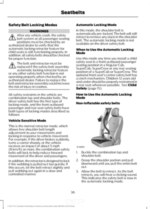 Page 39Safety Belt Locking Modes
WARNINGS
After any vehicle crash, the safety
belt system at all passenger seating
positions must be checked by an
authorized dealer to verify that the
automatic locking retractor feature for
child seats is still functioning properly. In
addition, all safety belts should be checked
for proper function. The belt and retractor must be
replaced if the safety belt assembly
automatic locking retractor feature
or any other safety belt function is not
operating properly when checked by...