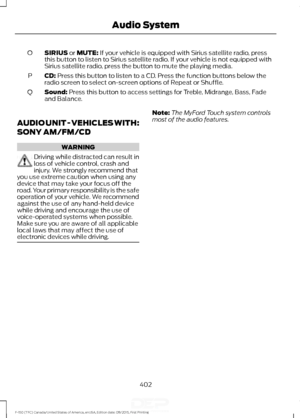 Page 405SIRIUS or MUTE: If your vehicle is equipped with Sirius satellite radio, press
this button to listen to Sirius satellite radio. If your vehicle is not equipped with
Sirius satellite radio, press the button to mute the playing media.
O
CD:
 Press this button to listen to a CD. Press the function buttons below the
radio screen to select on-screen options of Repeat or Shuffle.
P
Sound:
 Press this button to access settings for Treble, Midrange, Bass, Fade
and Balance.
Q
AUDIO UNIT - VEHICLES WITH:
SONY...