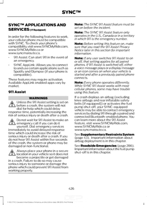 Page 429SYNC™ APPLICATIONS AND
SERVICES (If Equipped)
In order for the following features to work,
your cellular phone must be compatible
with SYNC. To check your phone's
compatibility, visit www.SYNCMyRide.com,
www.SYNCMyRide.ca or
www.syncmaroute.ca.
• 911 Assist: Can alert 911 in the event of
an emergency.
• SYNC AppLink: Allows you to connect
to and use certain applications such as
Spotify and Glympse (if your phone is
compatible).
These features may require activation.
Available AppLink enabled apps...