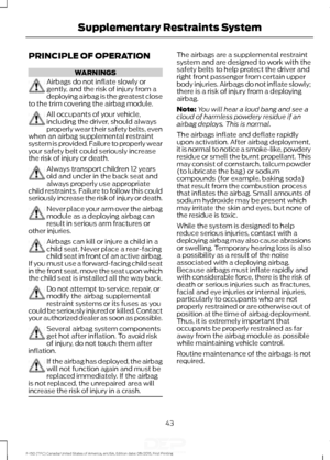 Page 46PRINCIPLE OF OPERATION
WARNINGS
Airbags do not inflate slowly or
gently, and the risk of injury from a
deploying airbag is the greatest close
to the trim covering the airbag module. All occupants of your vehicle,
including the driver, should always
properly wear their safety belts, even
when an airbag supplemental restraint
system is provided. Failure to properly wear
your safety belt could seriously increase
the risk of injury or death. Always transport children 12 years
old and under in the back seat...