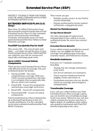 Page 454PROTECT YOURSELF FROM THE RISING
COST OF VEHICLE REPAIRS WITH A FORD
EXTENDED SERVICE PLAN.
EXTENDED SERVICE PLAN (U.S.
Only)
More than 32 million Ford owners have
discovered the powerful protection of Ford
Extended Service Plan. It is the extended
service plan backed by Ford Motor
Company, and provides peace of mind
protection beyond the New Vehicle Limited
Warranty coverage.
Ford ESP Can Quickly Pay for Itself
One service bill – the cost of parts and
labor – can easily exceed the price of your
Ford...