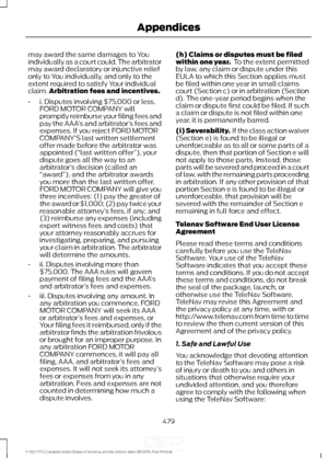 Page 482may award the same damages to You
individually as a court could. The arbitrator
may award declaratory or injunctive relief
only to You individually, and only to the
extent required to satisfy Your individual
claim.
Arbitration fees and incentives.
• i. Disputes involving $75,000 or less.
FORD MOTOR COMPANY will
promptly reimburse your filing fees and
pay the AAA ’s and arbitrator ’s fees and
expenses. If you reject FORD MOTOR
COMPANY’ S last written settlement
offer made before the arbitrator was...