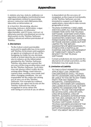 Page 484ii. violates any law, statute, ordinance or
regulation, including but not limited to laws
and regulations related to spamming,
privacy, consumer and child protection,
obscenity or defamation, or
iii. is harmful, threatening, abusive,
harassing, tortuous, defamatory, vulgar,
obscene, libelous, or otherwise
objectionable; and (f) lease, rent out, or
otherwise permit unauthorized access by
third parties to the TeleNav Software
without advanced written permission of
TeleNav.
4. Disclaimers
•
To the fullest...