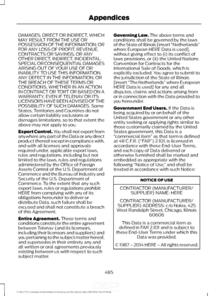 Page 488DAMAGES, DIRECT OR INDIRECT, WHICH
MAY RESULT FROM THE USE OR
POSSESSION OF THE INFORMATION; OR
FOR ANY LOSS OF PROFIT, REVENUE,
CONTRACTS OR SAVINGS, OR ANY
OTHER DIRECT, INDIRECT, INCIDENTAL,
SPECIAL OR CONSEQUENTIAL DAMAGES
ARISING OUT OF YOUR USE OF OR
INABILITY TO USE THIS INFORMATION,
ANY DEFECT IN THE INFORMATION, OR
THE BREACH OF THESE TERMS OR
CONDITIONS, WHETHER IN AN ACTION
IN CONTRACT OR TORT OR BASED ON A
WARRANTY, EVEN IF TELENAV OR ITS
LICENSORS HAVE BEEN ADVISED OF THE
POSSIBILITY OF SUCH...