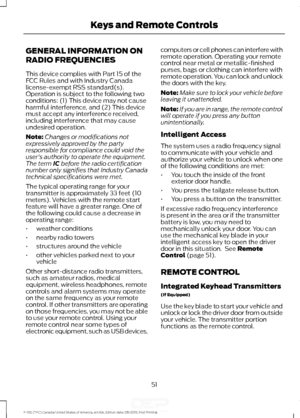 Page 54GENERAL INFORMATION ON
RADIO FREQUENCIES
This device complies with Part 15 of the
FCC Rules and with Industry Canada
license-exempt RSS standard(s).
Operation is subject to the following two
conditions: (1) This device may not cause
harmful interference, and (2) This device
must accept any interference received,
including interference that may cause
undesired operation.
Note:
Changes or modifications not
expressively approved by the party
responsible for compliance could void the
user's authority to...