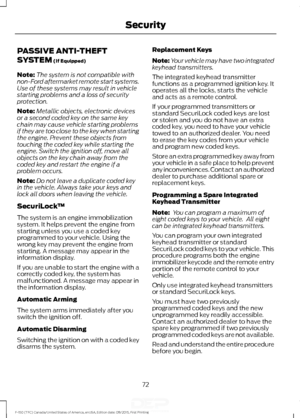 Page 75PASSIVE ANTI-THEFT
SYSTEM (If Equipped)
Note: The system is not compatible with
non-Ford aftermarket remote start systems.
Use of these systems may result in vehicle
starting problems and a loss of security
protection.
Note: Metallic objects, electronic devices
or a second coded key on the same key
chain may cause vehicle starting problems
if they are too close to the key when starting
the engine. Prevent these objects from
touching the coded key while starting the
engine. Switch the ignition off, move...