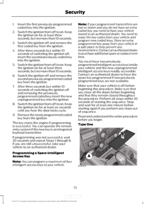 Page 761.
Insert the first previously programmed
coded key into the ignition.
2. Switch the ignition from off to on. Keep
the ignition on for at least three
seconds, but no more than 10 seconds.
3. Switch the ignition off and remove the
first coded key from the ignition.
4. After three seconds but within 10 seconds of switching the ignition off,
insert the second previously coded key
into the ignition.
5. Switch the ignition from off to on. Keep
the ignition on for at least three
seconds, but no more than 10...