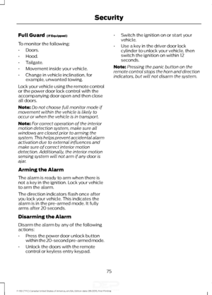 Page 78Full Guard  (If Equipped)
To monitor the following:
• Doors.
• Hood.
• Tailgate.
• Movement inside your vehicle.
• Change in vehicle inclination, for
example, unwanted towing.
Lock your vehicle using the remote control
or the power door lock control with the
accompanying door open and then close
all doors.
Note: Do not choose full monitor mode if
movement within the vehicle is likely to
occur or when the vehicle is in transport.
Note: For correct operation of the interior
motion detection system, make...