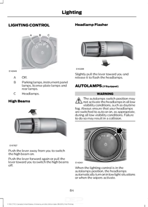 Page 87LIGHTING CONTROL
Off.A
Parking lamps, instrument panel
lamps, license plate lamps and
rear lamps.
B
Headlamps.
C
High Beams Push the lever away from you to switch
the high beam on.
Push the lever forward again or pull the
lever toward you to switch the high beams
off. Headlamp Flasher
Slightly pull the lever toward you and
release it to flash the headlamps.
AUTOLAMPS (If Equipped)
WARNING
The autolamps switch position may
not activate the headlamps in all low
visibility conditions, such as daytime
fog....