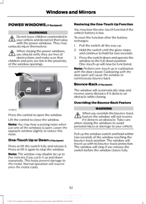 Page 95POWER WINDOWS (If Equipped)
WARNINGS
Do not leave children unattended in
your vehicle and do not let them play
with the power windows. They may
seriously injure themselves. When closing the power windows,
you should verify they are free of
obstructions and make sure that
children and pets are not in the proximity
of the window openings. Press the control to open the window.
Lift the control to close the window.
Note:
You may hear a pulsing noise when
just one of the windows is open. Lower the
opposite...