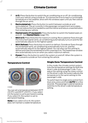 Page 112A/C: Press the button to switch the air conditioning on or off. Air conditioning
cools your vehicle using outside air. To improve the time to reach a comfortable
temperature in hot weather, drive with the windows open until you feel cold air
through the air vents.
F
Recirculated air:
 Press the button to switch between outside air and
recirculated air. The air currently in the passenger compartment recirculates.
This can reduce the time needed to cool the interior and reduce unwanted odors
from entering...