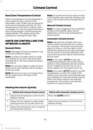 Page 113Dual Zone Temperature Control
Select a temperature for the passenger
’s
side using the rotary control on the
passenger ’s side. Single zone temperature
control automatically switches off. The
temperature on the driver ’s side remains
unchanged. You can now adjust the driver ’s
side and passenger ’s side temperatures
independently. The display shows the
temperature settings for each side.
HINTS ON CONTROLLING THE
INTERIOR CLIMATE
General Hints
Note: Prolonged use of recirculated air may
cause the windows...