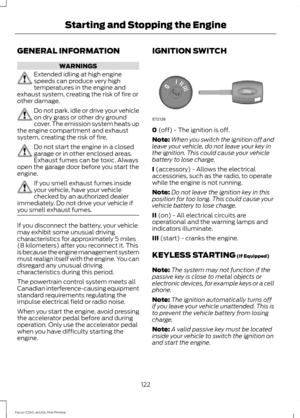 Page 125GENERAL INFORMATION
WARNINGS
Extended idling at high engine
speeds can produce very high
temperatures in the engine and
exhaust system, creating the risk of fire or
other damage. Do not park, idle or drive your vehicle
on dry grass or other dry ground
cover. The emission system heats up
the engine compartment and exhaust
system, creating the risk of fire. Do not start the engine in a closed
garage or in other enclosed areas.
Exhaust fumes can be toxic. Always
open the garage door before you start the...