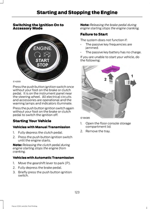 Page 126Switching the Ignition On to
Accessory Mode
Press the push button ignition switch once
without your foot on the brake or clutch
pedal.  It is on the instrument panel near
the steering wheel.  All electrical circuits
and accessories are operational and the
warning lamps and indicators illuminate.
Press the push button ignition switch again
without your foot on the brake or clutch
pedal to switch the ignition off.
Starting Your Vehicle
Vehicles with Manual Transmission
1. Fully depress the clutch pedal.
2....