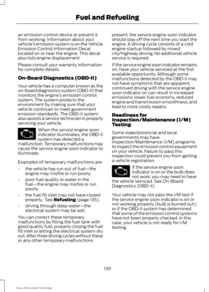 Page 142an emission control device or prevent it
from working. Information about your
vehicle
’s emission system is on the Vehicle
Emission Control Information Decal
located on or near the engine. This decal
also lists engine displacement
Please consult your warranty information
for complete details.
On-Board Diagnostics (OBD-II)
Your vehicle has a computer known as the
on-board diagnostics system (OBD-II) that
monitors the engine ’s emission control
system. The system protects the
environment by making sure...