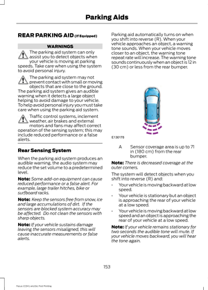 Page 156REAR PARKING AID (If Equipped)
WARNINGS
The parking aid system can only
assist you to detect objects when
your vehicle is moving at parking
speeds. Take care when using the system
to avoid personal injury. The parking aid system may not
prevent contact with small or moving
objects that are close to the ground.
The parking aid system gives an audible
warning when it detects a large object
helping to avoid damage to your vehicle.
To help avoid personal injury you must take
care when using the parking aid...