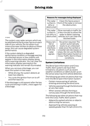 Page 173The system uses radar sensors which are
located behind the bumper fascia on each
side of your vehicle. Do not allow mud,
snow or bumper stickers to obstruct these
areas, this can cause degraded system
performance.
If the system detects a degraded
performance condition, a message warning
of a blocked sensor or low visibility will
appear in the information display along
with a warning indicator. You can clear the
information display warning but the
warning indicator will remain illuminated.
When you remove...